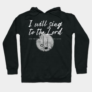 I will sing to the Lord Hoodie